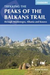 The Peaks of the Balkans Trail : Montenegro, Albania and Kosovo