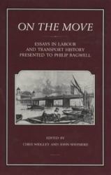 On the Move : Essays in Labour and Transport History Presented to Philip Bagwell