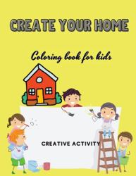 Create Your Home : Coloring Book for Kids