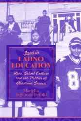 Issues in Latino Education : Race, School Culture, and the Politics of Academic Success