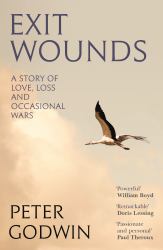 Exit Wounds : A Story of Life, Love and Occasional Wars