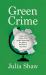 Green Crime : Inside the Minds of the People Destroying the Planet, and How to Stop Them