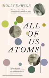 All of Us Atoms : A Memoir