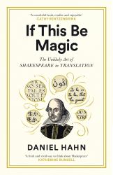 If This Be Magic : The Unlikely Art of Shakespeare in Translation