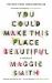 You Could Make This Place Beautiful : A Memoir