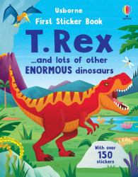 First Sticker Book T. Rex : And Lots of Other Enormous Dinosaurs
