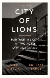 City of Lions : Portrait of a City in Two Acts: Lviv, Then and Now