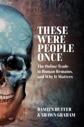 These Were People Once : The Online Trade in Human Remains and Why It Matters