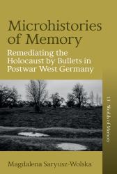 Microhistories of Memory : Remediating the Holocaust by Bullets in Postwar West Germany