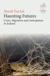 Haunting Futures : Crisis, Migration and Anticipation in Iceland