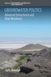 Groundwater Politics : Advanced Extractivism and Slow Resistance