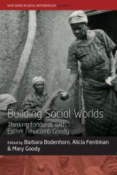 Building Social Worlds : Thinking Forwards with Esther Newcomb Goody