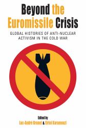 Beyond the Euromissile Crisis : Global Histories of Anti-Nuclear Activism in the Cold War