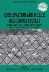 Conservation and Mobile Indigenous Peoples : Displacement, Forced Settlement and Sustainable Development