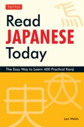Read Japanese Today : The Easy Way to Learn 400 Practical Kanji