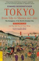 Tokyo from Edo to Showa 1867-1989 : The Emergence of the World's Greatest City; Two Volumes in One: LOW CITY, HIGH CITY and TOKYO RISING