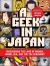 A Geek in Japan : Discovering the Land of Manga, Anime, Zen, and the Tea Ceremony
