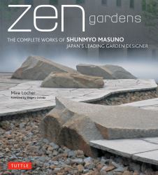 Zen Gardens : The Complete Works of Shunmyo Masuno, Japan's Leading Garden Designer