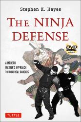The Ninja Defense : A Modern Master's Approach to Universal Dangers (Includes DVD)