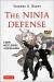 The Ninja Defense : A Modern Master's Approach to Universal Dangers (Includes DVD)