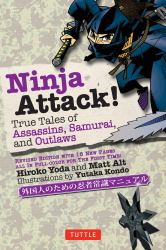 Ninja Attack! : True Tales of Assassins, Samurai, and Outlaws