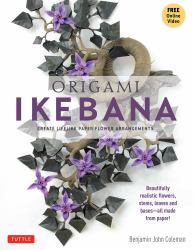 Origami Ikebana : Create Lifelike Paper Flower Arrangements (Instructional Videos)