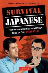Survival Japanese : How to Communicate Without Fuss or Fear Instantly! (Japanese Phrasebook)