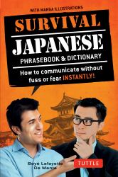 Survival Japanese : How to Communicate Without Fuss or Fear Instantly! (a Japanese Phrasebook)
