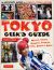 Tokyo Geek's Guide : Manga, Anime, Gaming, Cosplay, Toys, Idols and More - the Ultimate Guide to Japan's Otaku Culture