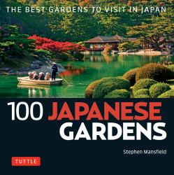 100 Japanese Gardens : The Best Gardens to Visit in Japan