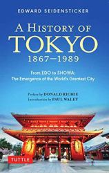 A History of Tokyo 1867-1989 : From EDO to SHOWA: the Emergence of the World's Greatest City