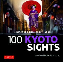 100 Kyoto Sights : Discover the Real Japan