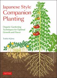 Japanese Style Companion Planting : Organic Gardening Techniques for Optimal Growth and Flavor