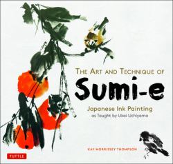 The Art and Technique of Sumi-E : Japanese Ink Painting As Taught by Ukai Uchiyama