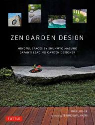 Zen Garden Design : Mindful Spaces by Shunmyo Masuno - Japan's Leading Garden Designer
