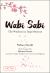 Wabi Sabi : The Wisdom in Imperfection Wabi Sabi : The Wisdom in Imperfection