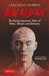 Lafcadio Hearn's Kwaidan : Terrifying Japanese Tales of Yokai, Ghosts, and Demons