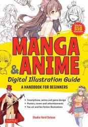 Manga and Anime Digital Illustration Guide : A Handbook for Beginners (with over 650 Illustrations)