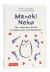 Maneki Neko : The Japanese Secret to Good Luck and Happiness Maneki Neko : The Japanese Secret to Good Luck and Happiness