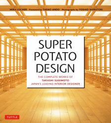 Super Potato Design : The Complete Works of Takashi Sugimoto, Japan's Leading Interior Designer