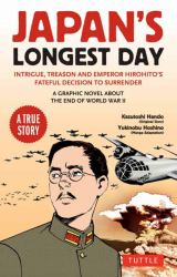Japan's Longest Day : A Graphic Novel about the End of World War II: Intrigue, Treason and Emperor Hirohito's Fateful Decision to Surrender