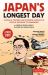 Japan's Longest Day : A Graphic Novel about the End of World War II: Intrigue, Treason and Emperor Hirohito's Fateful Decision to Surrender