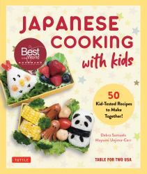 Japanese Cooking with Kids : 50 Kid-Tested Recipes to Make Together!