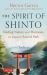 The Spirit of Shinto : Finding Nature and Harmony on Japan's Sacred Path