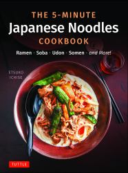 The 5-Minute Japanese Noodles Cookbook : Ramen, Soba, Udon, Somen and More!