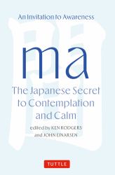Ma: the Japanese Secret to Contemplation and Calm : An Invitation to Awareness