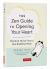 The Zen Guide to Opening Your Heart : Practical Advice from a Zen Buddhist Monk