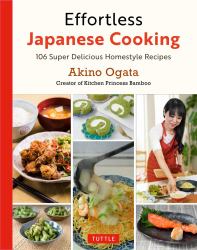 Effortless Japanese Cooking : Super Delicious Homestyle Recipes