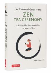 An Illustrated Guide to the Zen Tea Ceremony : Achieving Mindfulness and Calm the Japanese Way