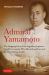 Admiral Yamamoto : The Gripping Story of the Legendary Japanese Naval Commander Who Planned and Executed the Attack on Pearl Harbor